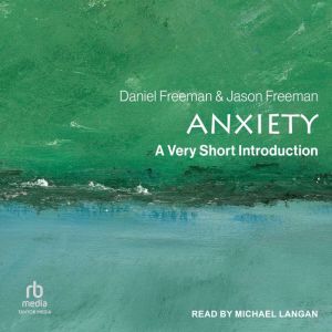 Anxiety: A Very Short Introduction, Daniel Freeman