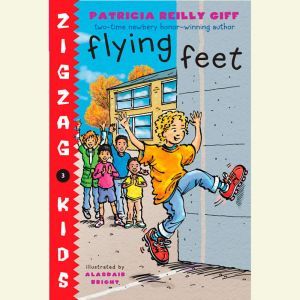 Flying Feet: Zigzag Kids Book 3, Patricia Reilly Giff