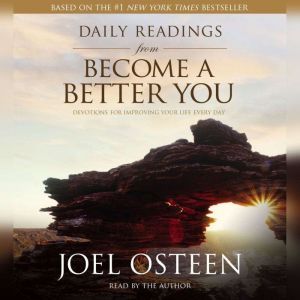 Daily Readings from Become a Better You: Devotions for Improving Your Life Every Day, Joel Osteen