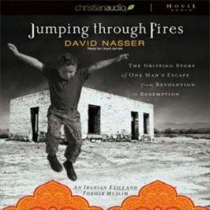 Jumping through Fires: The gripping story of one man's escape from revolution to redemption, David  Nasser