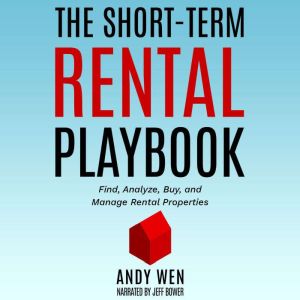 The Short-Term Rental Playbook: A Guide to Finding, Analyzing, Buying, and Managing Rental Properties with Risk and Diversification in Mind, Andy Wen