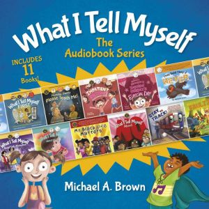 What I Tell Myself: The Audiobook Series, Michael A. Brown