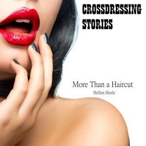 Crossdressing Stories: More Than a Haircut, Hellen Heels