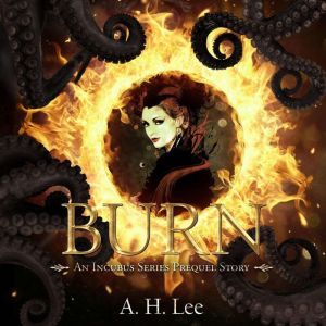 Burn: an Incubus Series Prequel Story, A. H. Lee