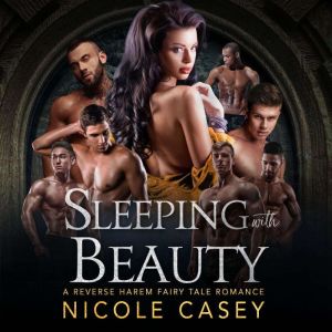 Sleeping with Beauty: A Reverse Harem Fairy Tale Romance, Nicole Casey