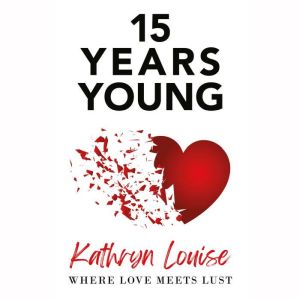 15 Years Young: Where love meets lust, Kathryn Louise
