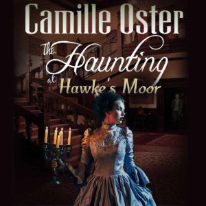 The Haunting at Hawke's Moor: A Victorian paranormal romance, Camille Oster