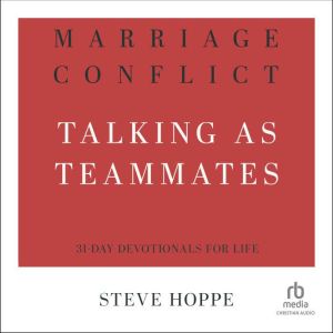 Marriage Conflict: Talking as Teammates, Steve Hoppe