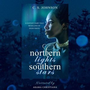 Northern Lights, Southern Stars: A Fantasy Fairy Tale Retelling of Snow White, C. S. Johnson