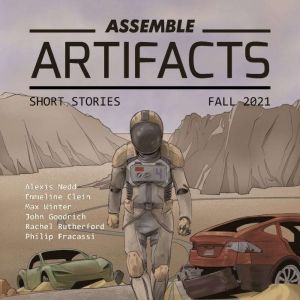 Assemble Artifacts Short Story Magazine: Fall 2021 (Issue #1): Short Stories, Artifacts Magazine