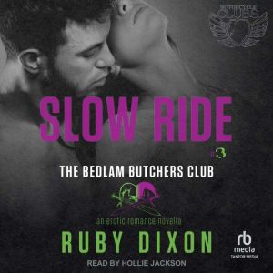 Slow Ride: A Bedlam Butchers MC Romance, Ruby Dixon