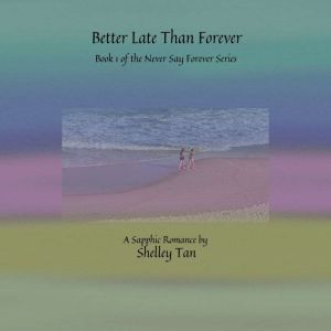 Better Late Than Forever: A Sapphic Romance, Shelley Tan