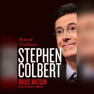 Stephen Colbert: Beyond Truthiness, Bruce Watson