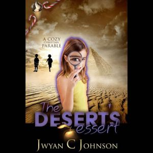 The Desert's Dessert: A Cozy Christian Mini-Mystery, Jwyan C. Johnson
