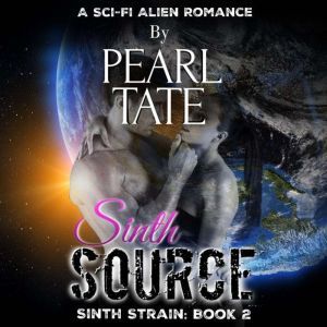 Sinth Source: A Sci-Fi Alien Romance: Sinth Strain Book 2, Pearl Tate