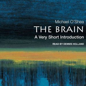 The Brain: A Very Short Introduction, Michael O’Shea
