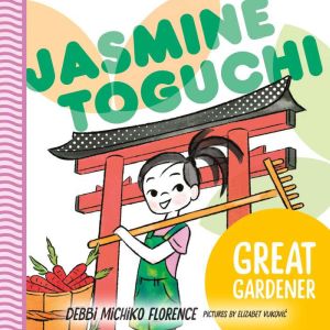 Jasmine Toguchi : Great Gardner: Jasmine Toguchi #8, Debbi Michiko Florence