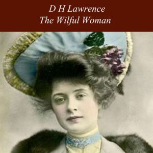 The Wilful Woman, D H Lawrence