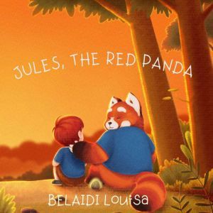 Jules, The Red Panda: There is no need to pretend, I will be your friend until the end., Louisa Belaidi
