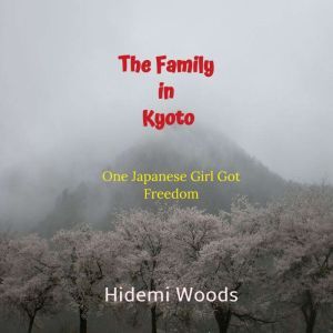 The Family in Kyoto: One Japanese Girl Got Freedom, Hidemi Woods