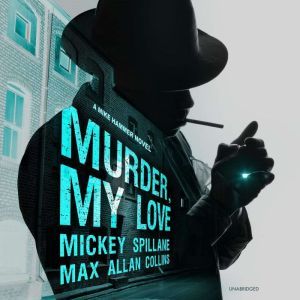 Murder, My Love: A Mike Hammer Novel, Mickey Spillane