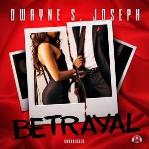 Betrayal, Dwayne S. Joseph