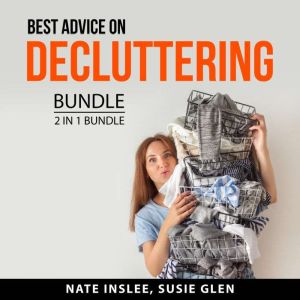 Best Advice on Decluttering Bundle, 2 in 1 Bundle: Real Life Organizing and Declutter Anything, Nate Inslee