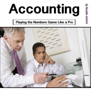 Accounting: Playing the Numbers Game Like a Pro, Ronaldo Jackson