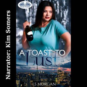 A Toast To Lust, LS Morgan