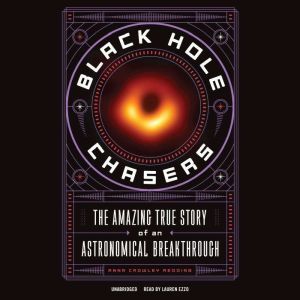 Black Hole Chasers: The Amazing True Story of an Astronomical Breakthrough, Anna Crowley Redding