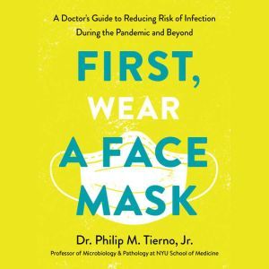 This Book Will Keep You Safer Than a Face Mask (Because That's Not All You Need): A Doctor's Guide to Reducing Risk of Infection, Philip Tierno