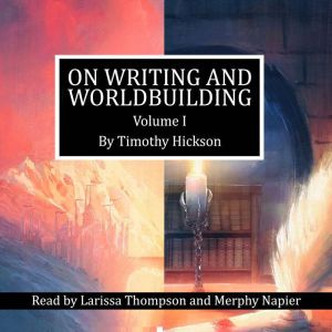 On Writing and Worldbuilding: Volume I, Timothy Hickson