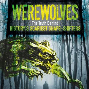 Werewolves: The Truth Behind History's Scariest Shape-Shifters, Sean McCollum