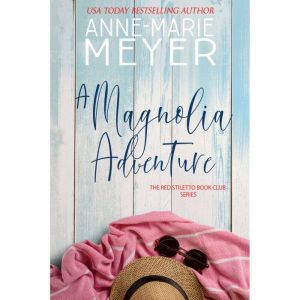 A Magnolia Adventure: A Sweet, Small Town Story, Anne-Marie Meyer