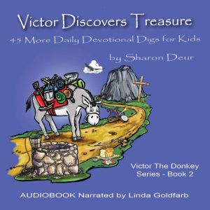 Victor Discovers Treasure: 45 MORE Devotional Digs for Kids, Sharon Deur