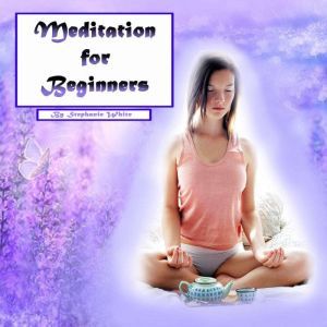 Meditation: Easy Guide to Stress Relief and Peace of Mind, Stephanie White