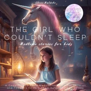 The Girl Who Couldn't Sleep: Bedtime Stories for Kids: A Cozy Guided Sleep Meditation Story for Children and Toddlers to Help Them Relax and Fall Asleep, Chris Baldebo