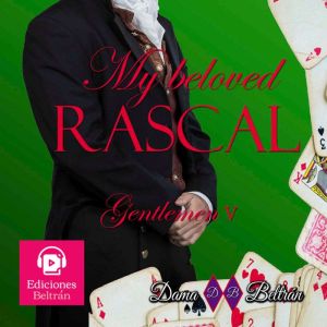 My beloved rascal (male version): A rascal woman gets the cold heart of a man, Dama Beltran