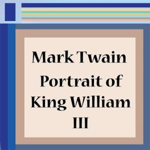 Portrait of King William III, Mark Twain