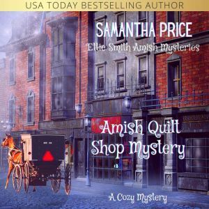 Amish Quilt Shop Mystery: Amish Cozy Mystery, Samantha Price