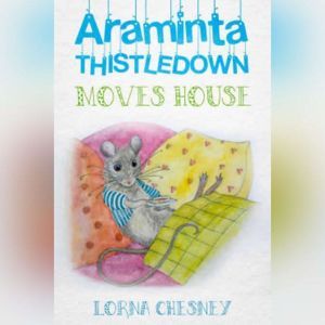 Araminta Thistledown Moves House: ---, Lorna Chesney