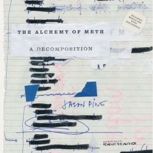 The Alchemy of Meth: A Decomposition, Jason Pine