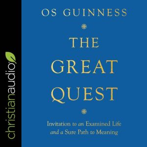 The Great Quest: Invitation to an Examined Life and a Sure Path to Meaning, Os Guinness