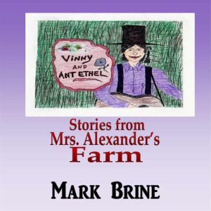 Vinny and Ant Ethel: Stories from Mrs. Alexander's Farm, Mark Brine