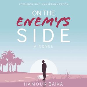 On the Enemy's Side: Forbidden Love in an Iranian Prison, Hamour Baika