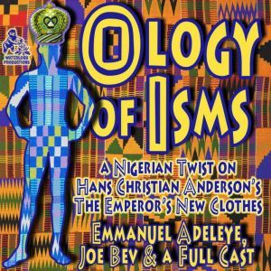 The Ology of Isms: A Nigerian Twist on The Emperors New Clothes, Emmanuel Adeleye; Hans Christian Andersen