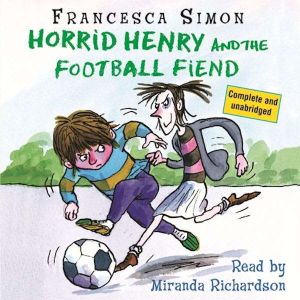 Horrid Henry and the Football Fiend: Book 14, Francesca Simon