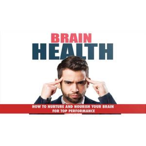 Brain Health - Unlock Your Brains Hidden Potential: How to Achieve Ultimate Brain Health, Empowered Living