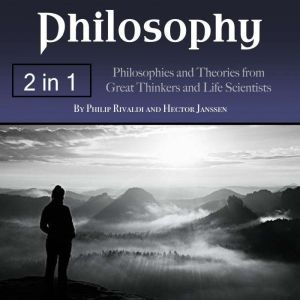 Philosophy: Philosophies and Theories from Great Thinkers and Life Scientists, Hector Janssen