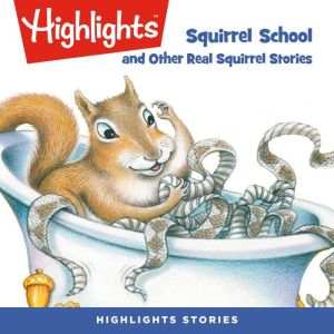 Squirrel School and Other Real Squirrel Stories, Highlights for Children